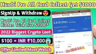 Signup & Withdraw | Huobi Pro Big Offer All Card Collect Get $1000 Upto | Huobi All Card Claim Trick