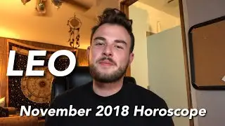 LEO - November 2018 Horoscope: DOING WHAT YOU WANT!