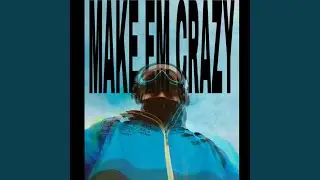 MAKE EM CRAZY