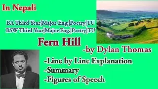 Fern Hill by Dylan Thomas|Line by Line Explanation in Nepali & Summary|BA/BSW Third Year English|TU