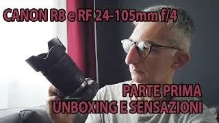 Canon R8 e RF 24 105mm f/4. Parte 1: Unboxing, prime impressioni e considerazioni varie