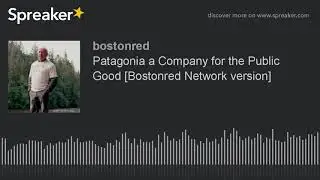 Patagonia a Company for the Public Good [Bostonred Network version]