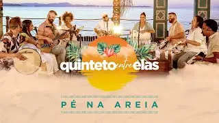 P&eacute; na Areia - Quinteto Entre Elas