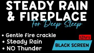Black Screen Calm Soothing Fireplace Sounds with Steady Rain for Deep Sleep, Cozy Night Ambience