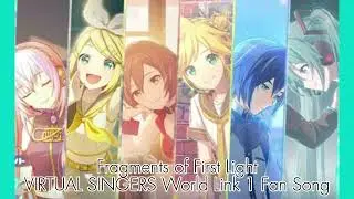 Fragments of First Light - VIRTUAL SINGERS World Link 1 Fan Song