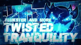 'Twisted Tranquility' 100% COMPLETE By Flukester & More! [EXTREME DEMON] | Geometry Dash [2.1] Dora!