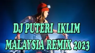 DJ PUTERI  IKLIM MALAYSIA REMIX 2023