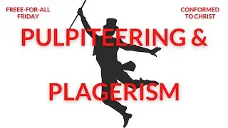 Pulpiteering Plagiarism &ndash; Free-for-All Friday