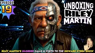UNBOXING RILEY MARTIN - EPISODE 19 - FROM THE HOWARD STERN SHOW