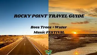 Ultimate USA/MX Travel Guide: Bees Trees & Water Festival | Drive & Fly to Rocky Point(Pto. Pe&ntilde;asco)