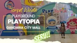 Wisata Playground Terbesar, Terluas - Playtopia Gandaria City Mal di Jakarta | info Harga Tiket
