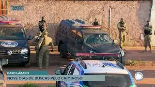 CASO LÁZARO: NOVE DIAS DE BUSCAS PELO CRIMINOSO