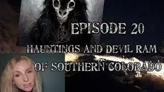 Episode 20! hauntings and Devil Ram of southern Colorado