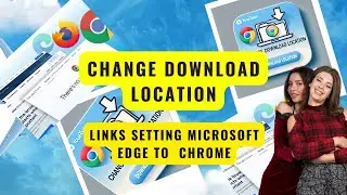 How to Set or Change Chrome Download Location | | Stop Links Opening in Edge