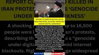 &ldquo;Genocide Under Digital Darkness&rdquo;? Report Alleges 16,500 Killed in Iran Protests 🌍⚠️ #newsupdate