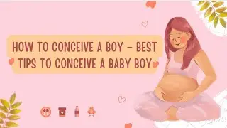 How To Conceive A Boy &ndash; Best Tips To Conceive A Baby Boy