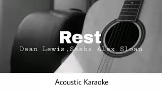 Dean Lewis, Sasha Alex Sloan - Rest (Acoustic Karaoke)