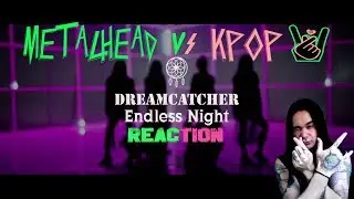 DREAMCATCHER (드림캐쳐)  Endless Night [MV] REACTION (METALHEADvsKPOP)