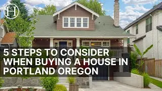5 Steps To Consider When Buying A House In Portland Oregon | Portland Housing Market