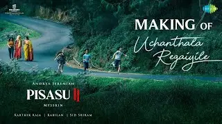 Making of Uchanthala Regaiyile | Pisasu 2 | Andrea Jeremiah | Mysskin | Karthik Raja | Sid Sriram