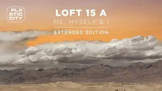 Loft 15 A - Me, Myself & I (Full Album in on go) | Plastic City