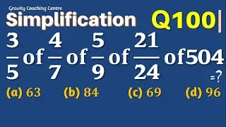 Q100 |  3/5 of 4/7 of 5/9 of 21/24 of 504=? | Simplification