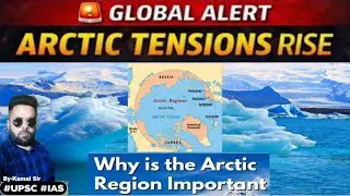 Why Tensions are growing in Arctic Region ? |UPSC| IAS |Civilserviceexam