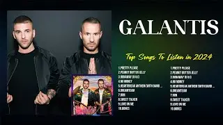 Galantis Greatest Hits Playlist ~ Top 100 Artists To Listen in 2024