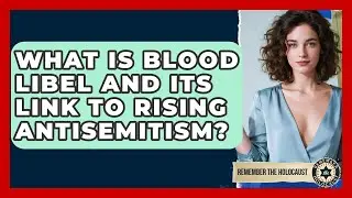 What Is Blood Libel And Its Link To Rising Antisemitism? - Remember The Holocaust