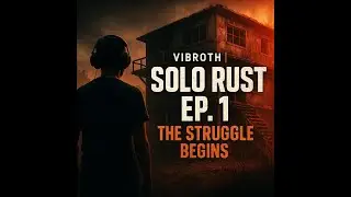 Solo Rust Adventure Begins | Vibroth | Episode 1