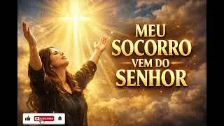 👉 Meu Socorro Vem do Senhor | Louvor de Adoração Profunda