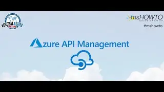 Azure API Management Service MSHOWTO | Global Azure Virtual Bootcamp