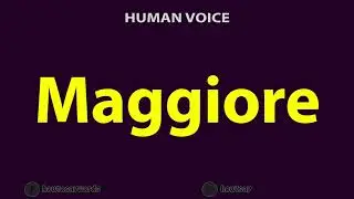 How To Pronounce Maggiore
