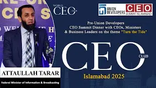 Exclusive Speech | Attaullah Tarar | Pre Union Developers CEO Summit Dinner