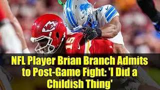 NFL Player Brian Branch Admits to Post-Game Fight: 'I Did a Childish Thing'