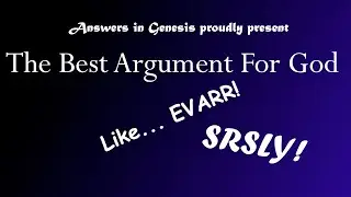 AiG's Best Argument For God, Like EVARR!