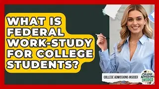 What Is Federal Work-Study For College Students? - College Admissions Insider