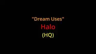 Dream Uses: Halo - FULL Quality (Michael Vignola)