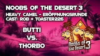 Noobs of the Desert 3 - Heavy Camel | Eröffnungsrunde | Butti vs. Thorbo (Bo3)