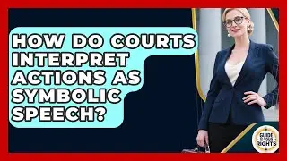 How Do Courts Interpret Actions As Symbolic Speech? - Guide To Your Rights