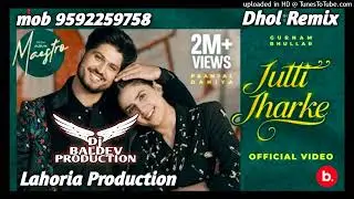 Jutti Jharh Dhol Remix Gurnam Bhullar Ft Lahoria Production 2025