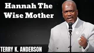 Hannah  The Wise Mother- Terry Keith Anderson Message