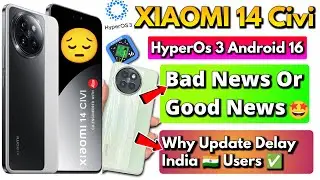 Xiaomi 14 Civi HyperOS 3 Android 16 Update 😱 | Bad News or Good News? India Delay Explained