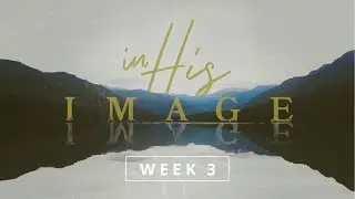 In His Image | Week 3 | Josh Gatewood