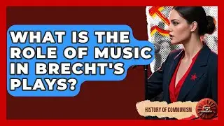 What Is The Role Of Music In Brecht's Plays? - History of Communism