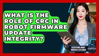 What Is The Role Of CRC In Robot Firmware Update Integrity? - Everything About Robotics Explained