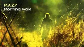 M.A.Z.7 - Morning Walk (Original Mix)&rlm;