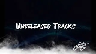 Unreleased Tracks - Josh Cruest (Unofficial Audio)