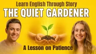 Learn English Through Story: The Quiet Gardener | A Lesson on Patience