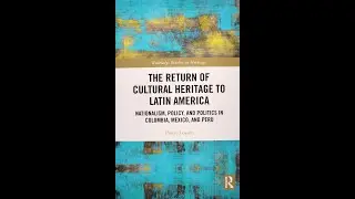 The Return of Cultural Heritage to Latin America: A Conversation with Dr. Pierre Losson